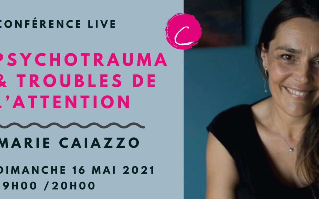 Conférence Marie Caiazzo : Psychotraumatisme et Troubles de l’attention.