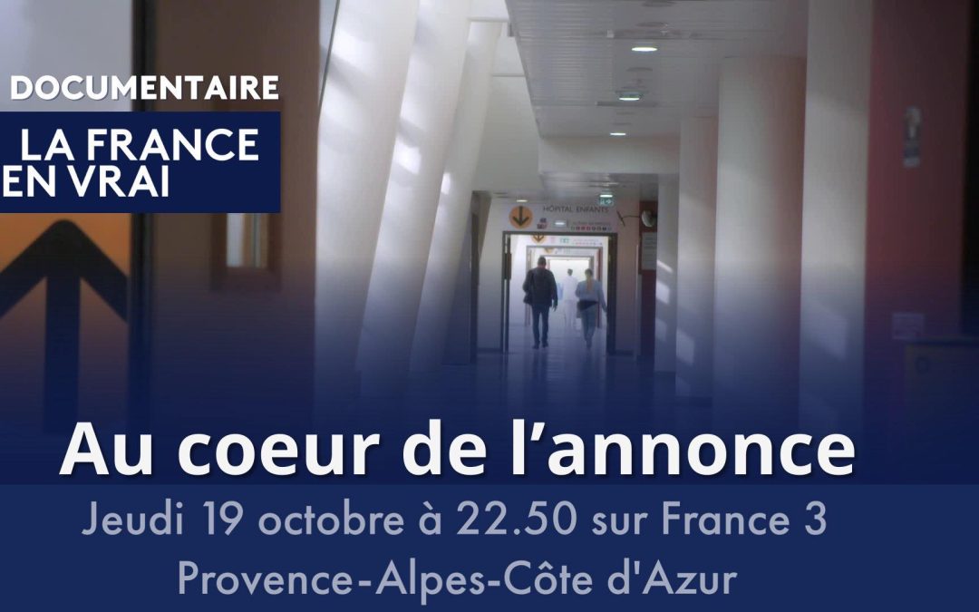 Documentaire « Au cœur de l’annonce », jeudi 19 octobre 2023 – France 3 Provence-Alpes.